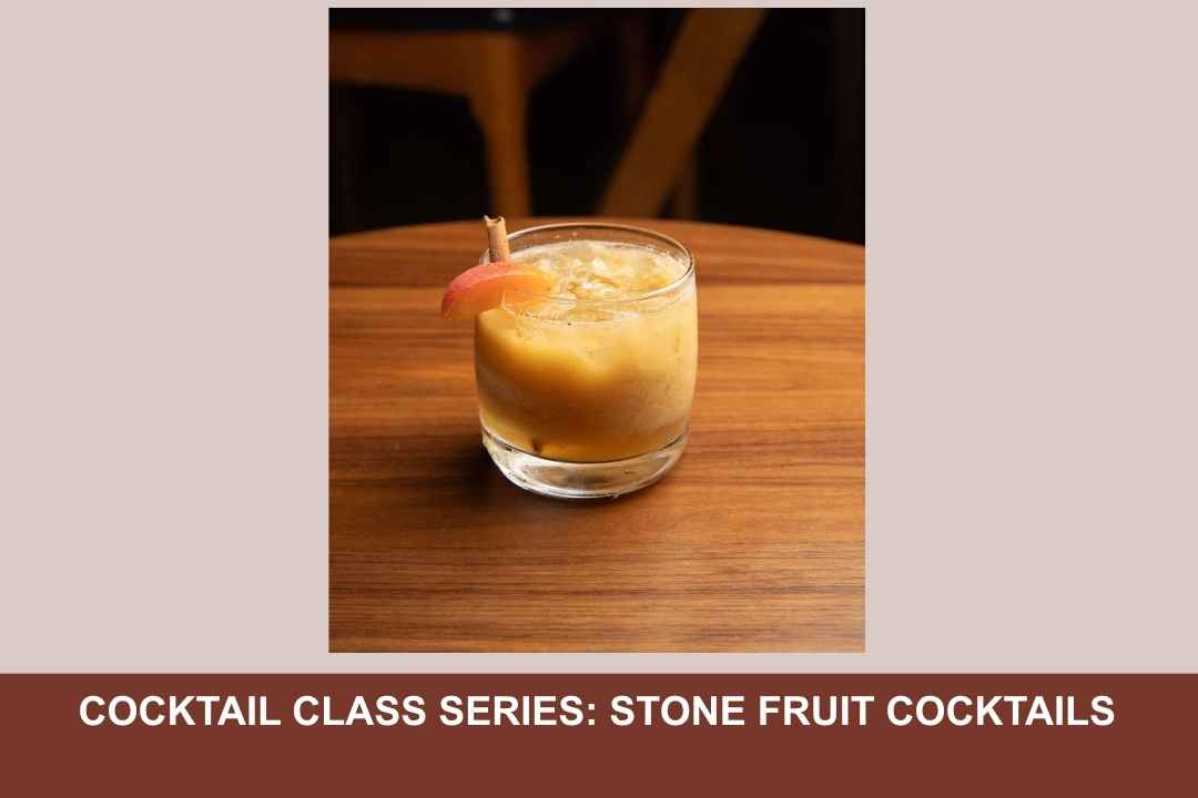 COCKTAIL CLASS SERIES: STONE FRUIT COCKTAILS WITH DALLAS